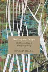 9780882149721-0882149725-Working with Images: The Theoretical Base of Archetypal Psychology