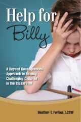 9780977704095-0977704092-Help for Billy: A Beyond Consequences Approach to Helping Challenging Children in the Classroom