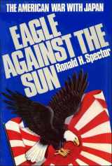 9780029303603-0029303605-Eagle Against the Sun: The American War With Japan