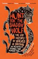 9781915294463-1915294460-Hunt for the Shadow Wolf [US Edition]: The lost history of wolves in Britain and the myths and stories that surround them