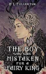 9781944354503-1944354506-The Boy Who Was Mistaken for a Fairy King