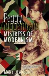 9781844080601-1844080609-Peggy Guggenheim: Mistress of Modernism