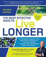 9781592338627-1592338623-The Most Effective Ways to Live Longer, Revised: The Surprising, Unbiased Truth About What You Should Do to Prevent Disease, Feel Great, and Have Optimum Health and Longevity
