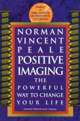 9780449911648-0449911640-Positive Imaging: The Powerful Way to Change Your Life