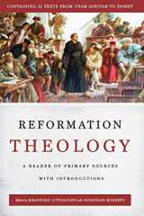 9780692970607-0692970606-Reformation Theology: A Reader of Primary Sources with Introductions