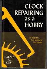 9780809619054-0809619059-Clock Repairing As a Hobby: An Illustrated How-to Guide for the Beginner