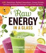 9781612122489-1612122485-Raw Energy in a Glass: 126 Nutrition-Packed Smoothies, Green Drinks, and Other Satisfying Raw Beverages to Boost Your Well-Being