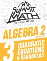 9781089663713-1089663714-Summit Math Algebra 2 Book 3: Quadratic Equations and Parabolas (Guided Discovery Algebra 2 Series - 2nd Edition)