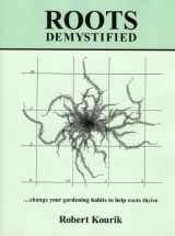 9780961584832-0961584831-Roots Demystified: Change Your Gardening Habits to Help Roots Thrive