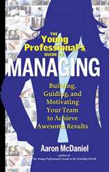 9781601632548-1601632541-The Young Professional's Guide to Managing: Building, Guiding and Motivating Your Team to Achieve Awesome Results