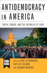 9780231190114-0231190115-Antidemocracy in America: Truth, Power, and the Republic at Risk (Public Books Series)