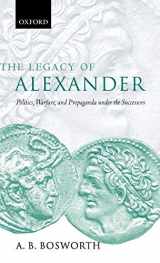9780198153061-0198153066-The Legacy of Alexander: Politics, Warfare and Propaganda under the Successors