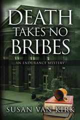 9780692850282-0692850287-Death Takes No Bribes: An Endurance Mystery (The Endurance Mysteries) (Volume 3)