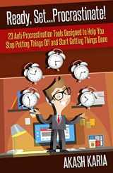 9781507530320-1507530323-Ready, Set...PROCRASTINATE! 23 Anti-Procrastination Tools Designed to Help You Stop Putting Things Off and Start Getting Things Done