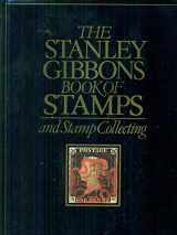 9780852592625-0852592620-The Stanley Gibbons Book of Stamps and Stamp Collecting