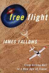 9781586480400-1586480405-Free Flight: From Airline Hell to a New Age of Travel
