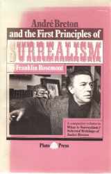 9780904383706-0904383709-André Breton and the first principles of surrealism: A companion volume to What is surrealism? : selected writings of André Breton
