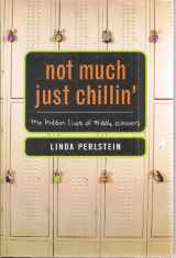 9780374208820-0374208824-Not Much Just Chillin': The Hidden Lives of Middle Schoolers