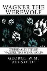 9781480239777-1480239771-Wagner the Werewolf: (originally titled Wagner the Wehr-Wolf)