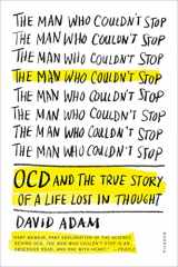 9781250083180-1250083184-The Man Who Couldn't Stop: OCD and the True Story of a Life Lost in Thought