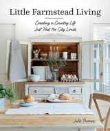9781683560142-1683560140-Little Farmstead Living: Creating a Country Life Just Past the City Limits