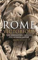 9781780762753-1780762755-Rome Victorious: The Irresistible Rise of the Roman Empire