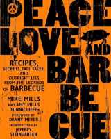 9781594861093-1594861099-Peace, Love & Barbecue: Recipes, Secrets, Tall Tales, and Outright Lies from the Legends of Barbecue: A Cookbook