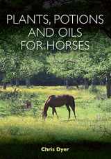 9781908809582-1908809582-Plants, Potions and Oils for Horses