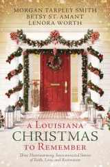 9781636096476-1636096476-A Louisiana Christmas to Remember: Three Heartwarming, Interconnected Stories of Faith, Love, and Restoration