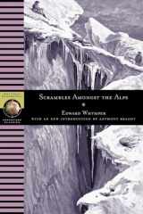 9780792269236-0792269233-Scrambles Amongst the Alps (National Geographic Adventure Classics)