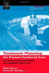 9780120441556-0120441551-Treatment Planning for Person-Centered Care: The Road to Mental Health and Addiction Recovery (Practical Resources for the Mental Health Professional)