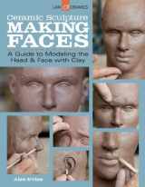 9781454707769-1454707763-Ceramic Sculpture: Making Faces: A Guide to Modeling the Head and Face with Clay