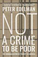 9781620971635-1620971631-Not a Crime to Be Poor: The Criminalization of Poverty in America