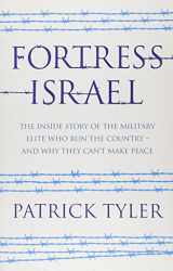 9781846272745-1846272742-Fortress Israel: The Inside Story of the Military Elite Who Run the Country - and Why They Can't Make Peace