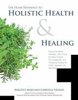 9781592336364-1592336361-The Home Reference to Holistic Health and Healing: Easy-to-Use Natural Remedies, Herbs, Flower Essences, Essential Oils, Supplements, and Therapeutic Practices for Health, Happiness, and Well-Being