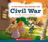 9780531221662-0531221660-If You Were a Kid During the Civil War (If You Were a Kid)