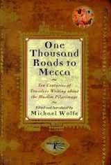 9780802116116-0802116116-One Thousand Roads to Mecca: Ten Centuries of Travelers Writing About the Muslim Pilgrimage
