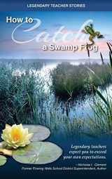 9781500558161-1500558168-Legendary Teacher Stories How to Catch a Swamp Frog
