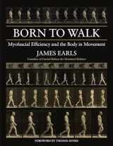 9781583947692-1583947698-Born to Walk: Myofascial Efficiency and the Body in Movement