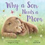 9781728235844-1728235847-Why a Son Needs a Mom: Celebrate Your Special Mother Son Bond this Mother's Day with this Heartwarming Picture Book! (Always in My Heart)