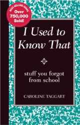 9780762109951-0762109955-I Used to Know That: Stuff You Forgot From School (Blackboard Books)