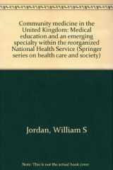 9780826124104-0826124100-Community medicine in the United Kingdom: Medical education and an emerging specialty within the reorganized National Health Service (Springer series on health care and society)