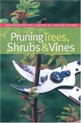 9781889538594-1889538590-Pruning Trees, Shrubs & Vines (Brooklyn Botanic Garden All-Region Guide)
