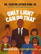 9781400244195-1400244196-Only Light Can Do That: 60 Days of MLK – Devotions for Kids