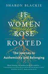 9781910463666-1910463663-If Women Rose Rooted: A Journey to Authenticity and Belonging
