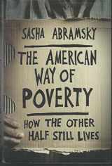 9781568587264-1568587260-The American Way of Poverty: How the Other Half Still Lives