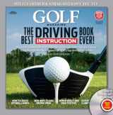 9781618930262-1618930265-GOLF The Best Driving Instruction Book Ever! (Golf Magazine)