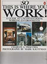 9780140052190-0140052194-So This Is Where You Work A Guide To Unconventional Working Environments (A Studio book)