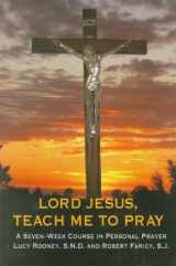 9781882972555-1882972554-Lord Jesus, Teach Me to Pray: A Seven Week Course in Personal Prayer