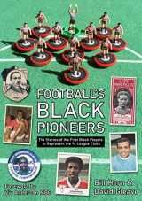9781999900854-1999900855-Football's Black Pioneers: The Stories of the First Black Players to Represent the 92 League Clubs